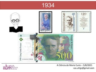 ______________________________________________________________________________
A Ciência de Marie Curie – 5/8/2021
cas.ufrgs@gmail.com
1934
 