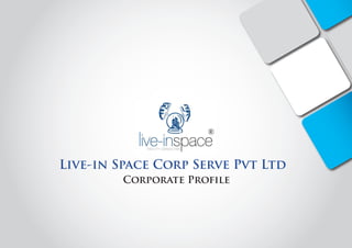 ®



Live-in Space Corp Serve Pvt Ltd
        Corporate Profile
 