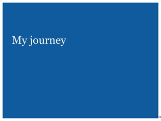 My journey
| 12
 