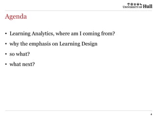 Agenda
4
• Learning Analytics, where am I coming from?
• why the emphasis on Learning Design
• so what?
• what next?
 