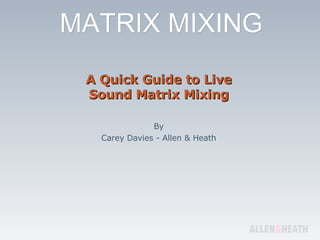 A Quick Guide to Live Sound Matrix Mixing By Carey Davies - Allen & Heath 