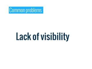 Common problems




   Lack of visibility
 