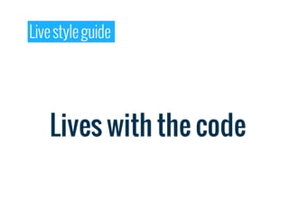 Live style guide




    Lives with the code
 
