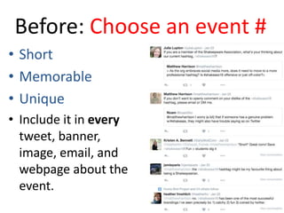 Before: Choose an event #
• Short
• Memorable
• Unique
• Include it in every
tweet, banner,
image, email, and
webpage about the
event.
 