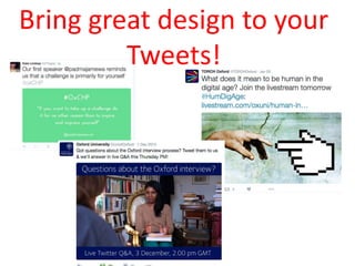 Bring great design to your
Tweets!
 