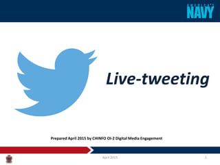 Live-tweeting
April 2015 1
Prepared April 2015 by CHINFO OI-2 Digital Media Engagement
 