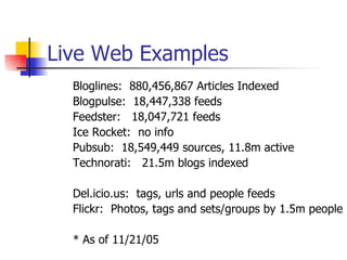 Live Web Examples <ul><ul><li>Bloglines:  880,456,867 Articles Indexed </li></ul></ul><ul><ul><li>Blogpulse:  18,447,338 f...