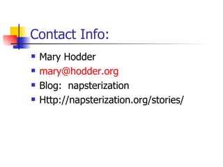 Contact Info: <ul><li>Mary Hodder </li></ul><ul><li>[email_address] </li></ul><ul><li>Blog:  napsterization </li></ul><ul>...
