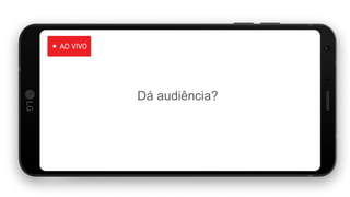 Dá audiência?
 