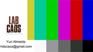 hdocaos@gmail.com
Yuri Almeida
 