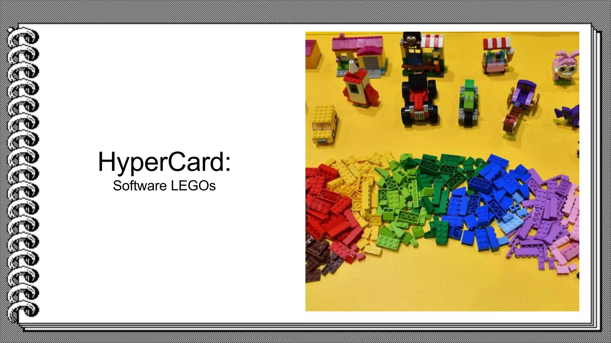 HyperCard:
Software LEGOs
 