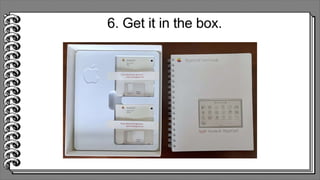 6. Get it in the box.
 