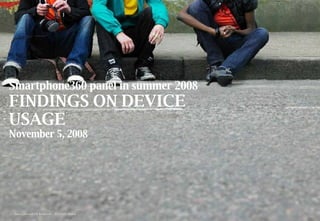   Smartphone360 Research  © 200 8   Nokia  Smartphone360 panel in summer 2008 FINDINGS ON DEVICE USAGE November 5, 2008 
