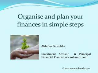 Abhinav Gulechha
Investment Advisor & Principal
Financial Planner, www.sohamfp.com
© 2014 www.sohamfp.com
 