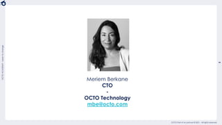 3
OCTO Part of Accenture © 2021 - All rights reserved
OCTO
ACADEMY
-
Learn
to
change
Meriem Berkane
CTO
-
OCTO Technology
...
