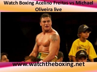 Watch Boxing Acelino Freitas vs Michael
Oliveira live
www.watchtheboxing.net
 
