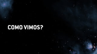 COMO VIMOS?
 