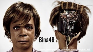 Bina48
https://www.youtube.com/watch?v=KYshJRYCArE
 