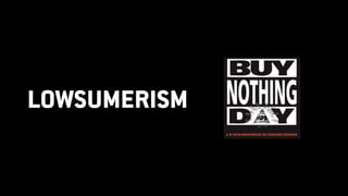 LOWSUMERISM
 