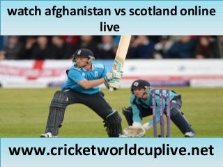 watch afghanistan vs scotland online
live
watch afghanistan vs scotland online
live
www.cricketworldcuplive.netwww.cricketworldcuplive.net
 