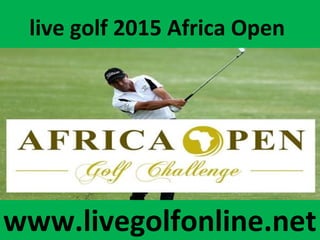 live golf 2015 Africa Open
www.livegolfonline.net
 