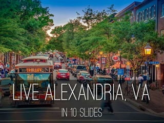 Live alexandria, va (in 10 slides)
