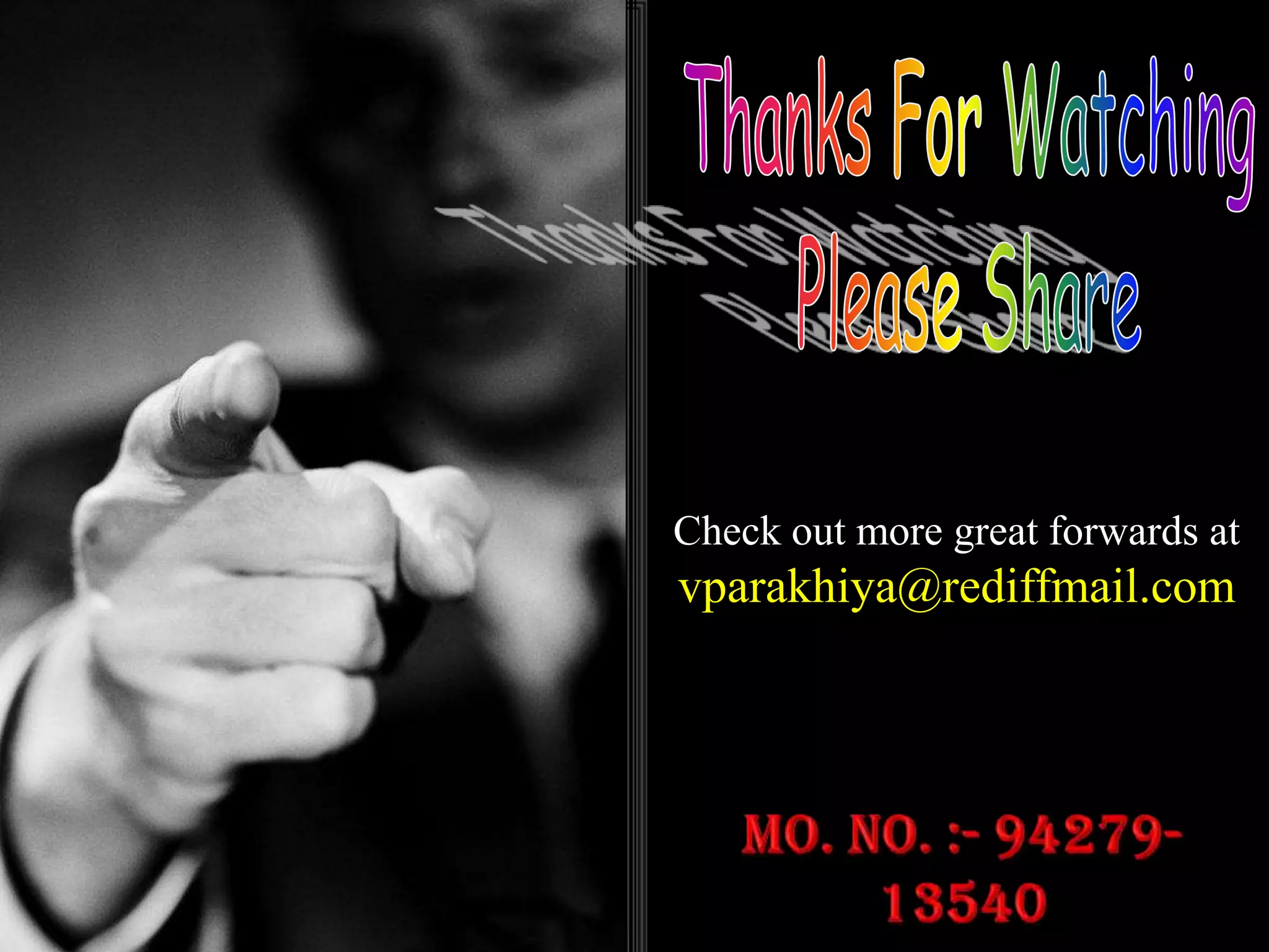 Thanks For WatchingPlease ShareCheck out more great forwards atvparakhiya@rediffmail.comMo. No. :- 94279-13540