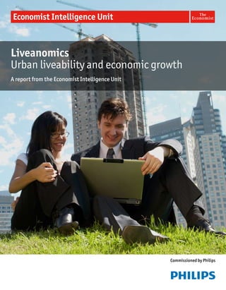 Liveanomics
Urban liveability and economic growth
A report from the Economist Intelligence Unit




                                                Commissioned by Philips
 