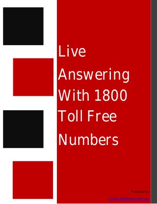 Live
Answering
With 1800
Toll Free
Numbers

Presented By

www.vtelecom.com.au

 