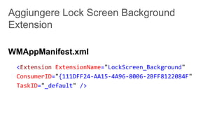 WMAppManifest.xml
 <Extension ExtensionName="LockScreen_Background"
 ConsumerID="{111DFF24-AA15-4A96-8006-2BFF8122084F"
 TaskID="_default" />
 