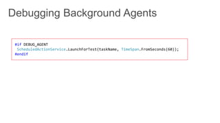 #if DEBUG_AGENT
 ScheduledActionService.LaunchForTest(taskName, TimeSpan.FromSeconds(60));
#endif
 