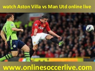 watch Aston Villa vs Man Utd online live
www.onlinesoccerlive.com
 