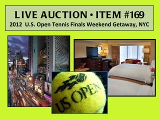 L IVE A UC TION • ITE M #169
2012 U.S. Open Tennis Finals Weekend Getaway, NYC
 