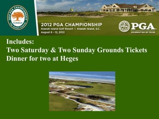 Includes:
Two Saturday & Two Sunday Grounds Tickets
Dinner for two at Heges
 