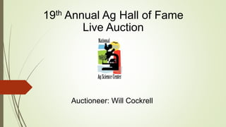19th Annual Ag Hall of Fame
Live Auction
Auctioneer: Will Cockrell
 