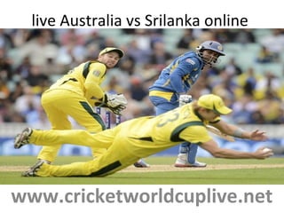 live Australia vs Srilanka online
www.cricketworldcuplive.net
 
