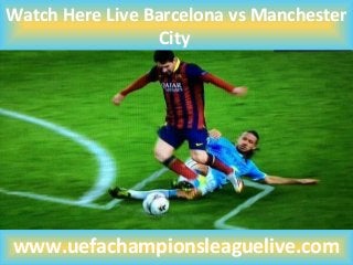 Watch Here Live Barcelona vs Manchester
City
www.uefachampionsleaguelive.com
 