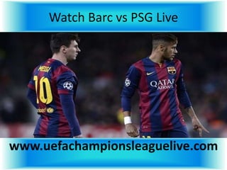 Watch Barc vs PSG Live
www.uefachampionsleaguelive.com
 