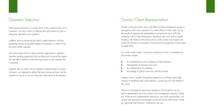 Operator Selection                                                         Owner/Client Representation
Hotel operator selection is a major factor in the overall success of an    Owners in the past had to rely on the efforts of hotel management groups to
investment not only in terms of selecting the right partner but also in    manage the day-to-day operation of a hotel without in most cases, having
setting the right terms and conditions.                                    the benefit of experienced representation and technical input. With the
                                                                           increasing cost of hotel development, operating costs and volatile markets
LiveBean starts by reviewing the client’s market dynamics and then         resulting in the threat of diminishing returns, hotel owners and investors are
presenting options of possible brands for the project, in order to find    looking for hands-on involvement in the long term management of their assets
the most suitable operator.                                                for better ROI’s.


We work closely with our clients and their legal teams in operator         As a hotel investor today, it becomes mandatory to have a comprehensive
searches creating agreements that are balanced to ensure that opera-       skill set that includes
tors are able to perform whilst allowing owners to also oversee their
investments.                                                               •      An understanding and knowledge of hotel operations
                                                                           •      Management of revenues and costs
Together with our client, and our detailed understanding of commer-        •      An understanding of marketing
cial terms, we negotiate to deliver the best commercial terms with the     •      Knowledge of global economics and the markets
operator to ensure a win-win financially viable result for the property.
                                                                           LiveBean with its wealth of hospitality experience in all these areas helps
                                                                           investors at identifying their profit potential , maximizing it for the benefit of
                                                                           the owner.


                                                                           We do not manage the day-to-day operations of the hotel but act as a
                                                                           liaison representative from the owners to the management company. Simply
                                                                           put, as the owner’s representative advising on new profit opportunities, cost
                                                                           savings and operational advantages we ensure that the hotel owner’s strate-
                                                                           gic objectives both financial nonfinancial are met.
 