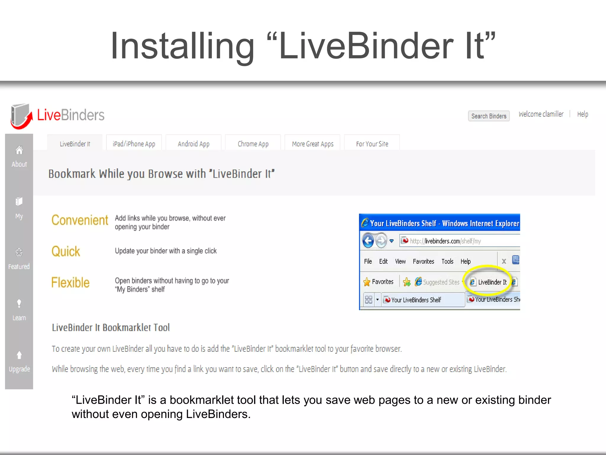 Installing “LiveBinder It”
“LiveBinder It” is a bookmarklet tool that lets you save web pages to a new or existing binder
without even opening LiveBinders.
 