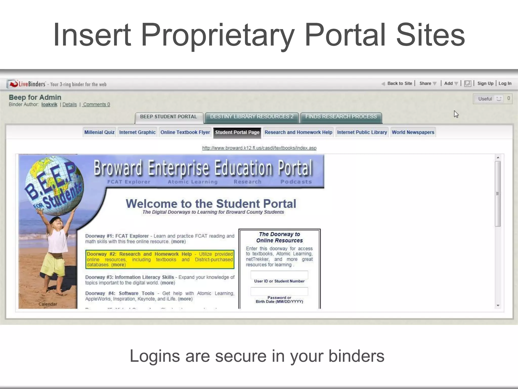 Logins are secure in your binders
Insert Proprietary Portal Sites
 