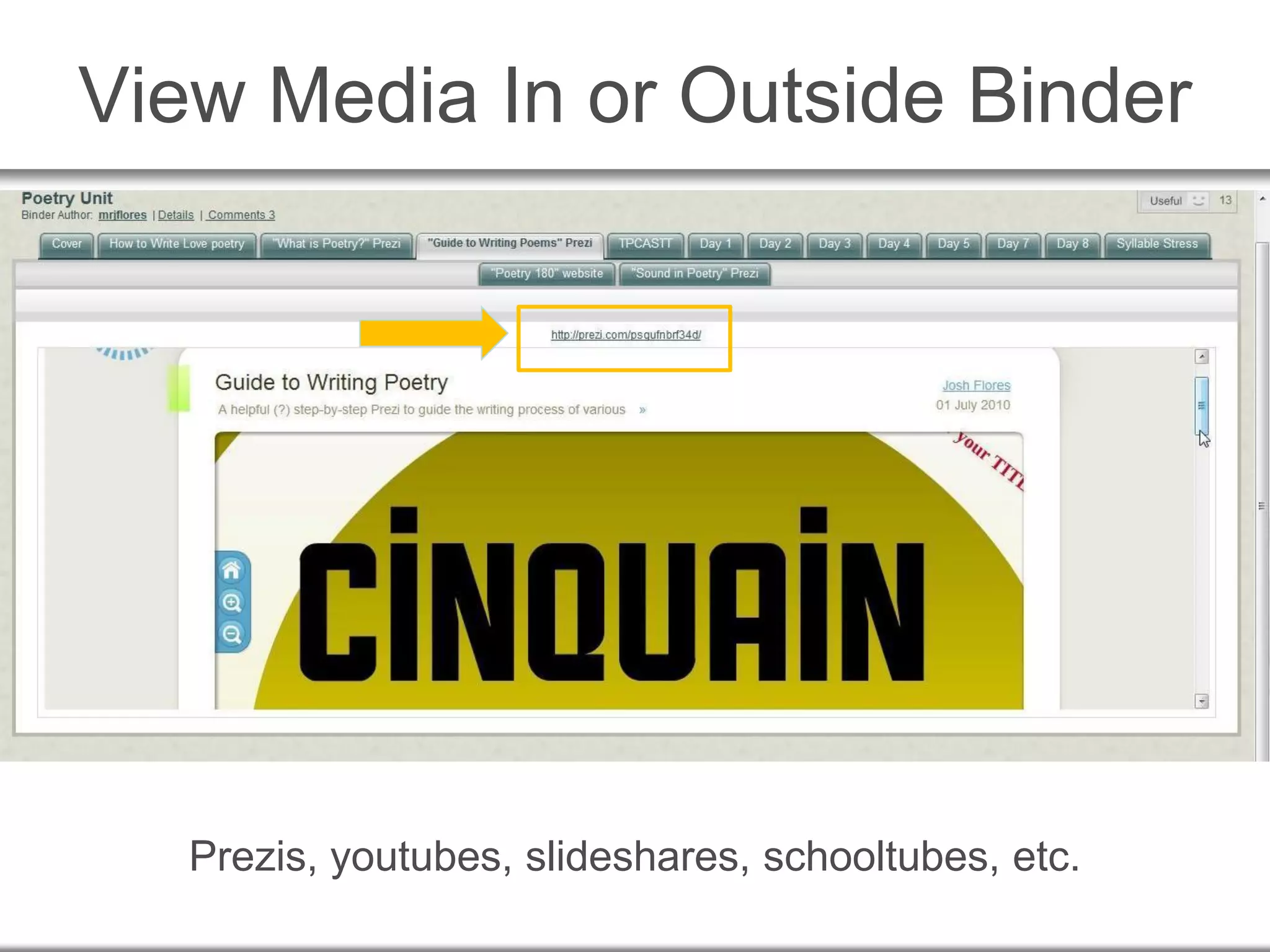 View Media In or Outside Binder
Prezis, youtubes, slideshares, schooltubes, etc.
 