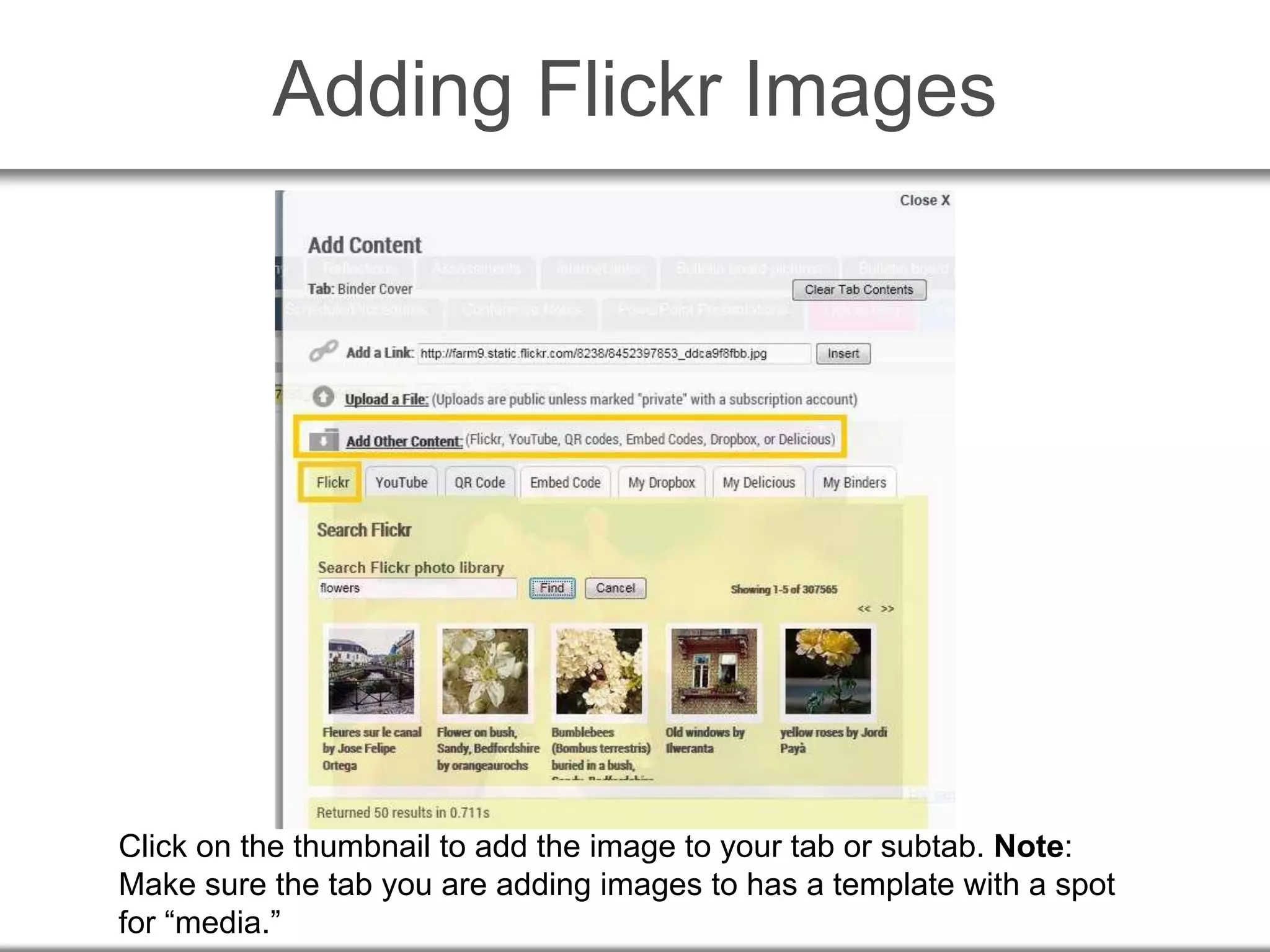 Adding Flickr Images
Click on the thumbnail to add the image to your tab or subtab. Note:
Make sure the tab you are adding images to has a template with a spot
for “media.”
 
