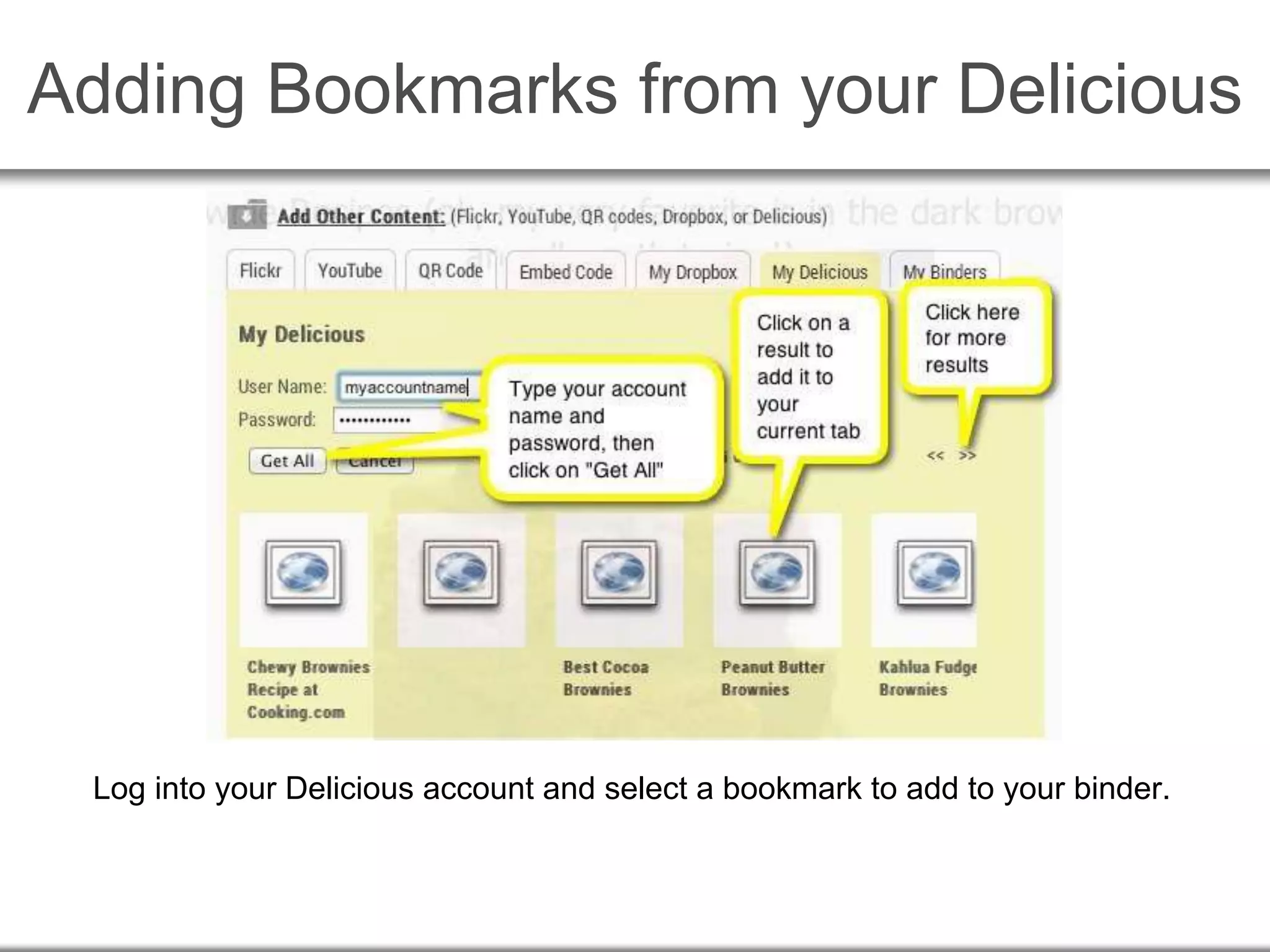 Adding Bookmarks from your Delicious
Log into your Delicious account and select a bookmark to add to your binder.
 