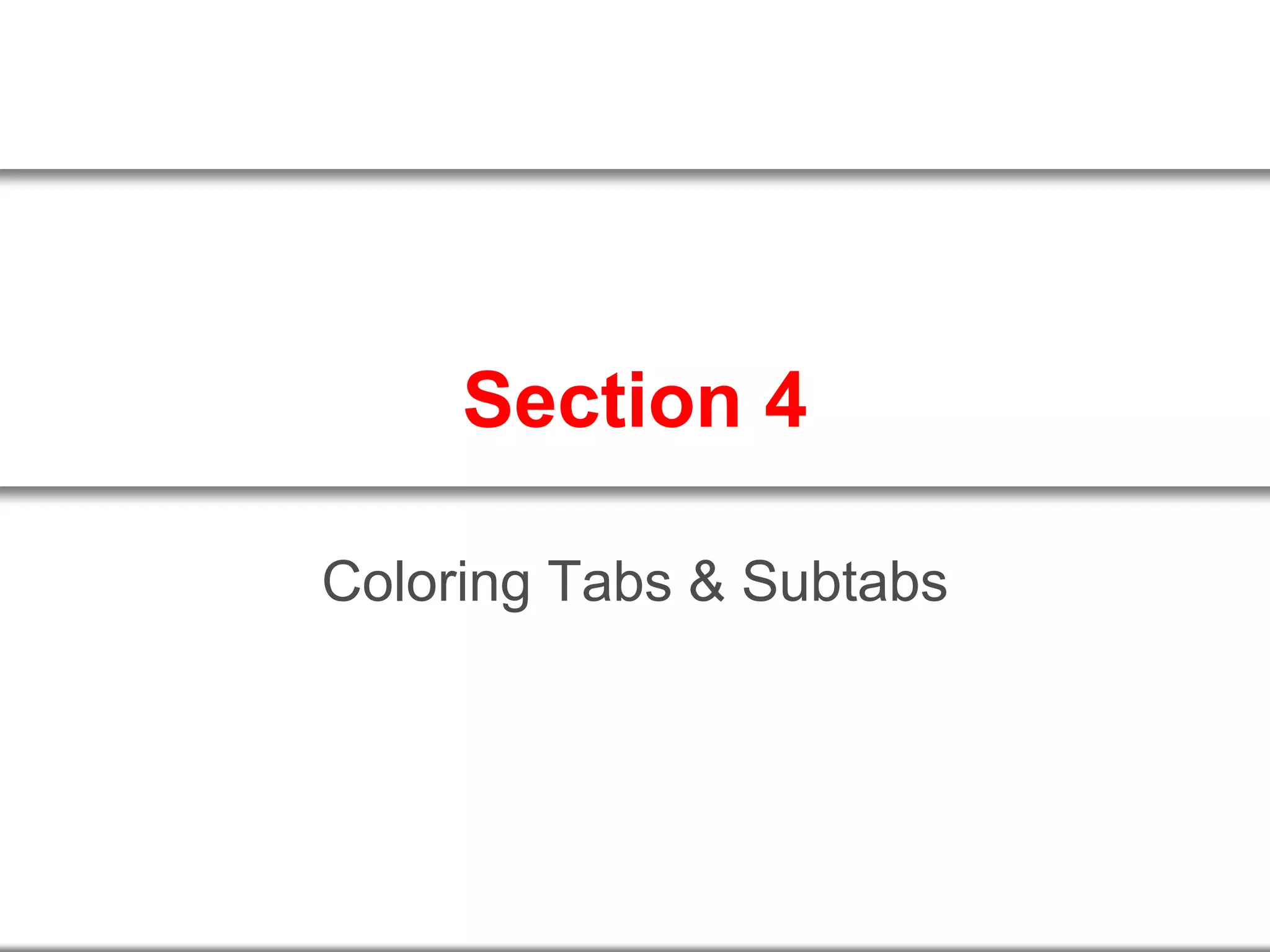 Section 4
Coloring Tabs & Subtabs
 