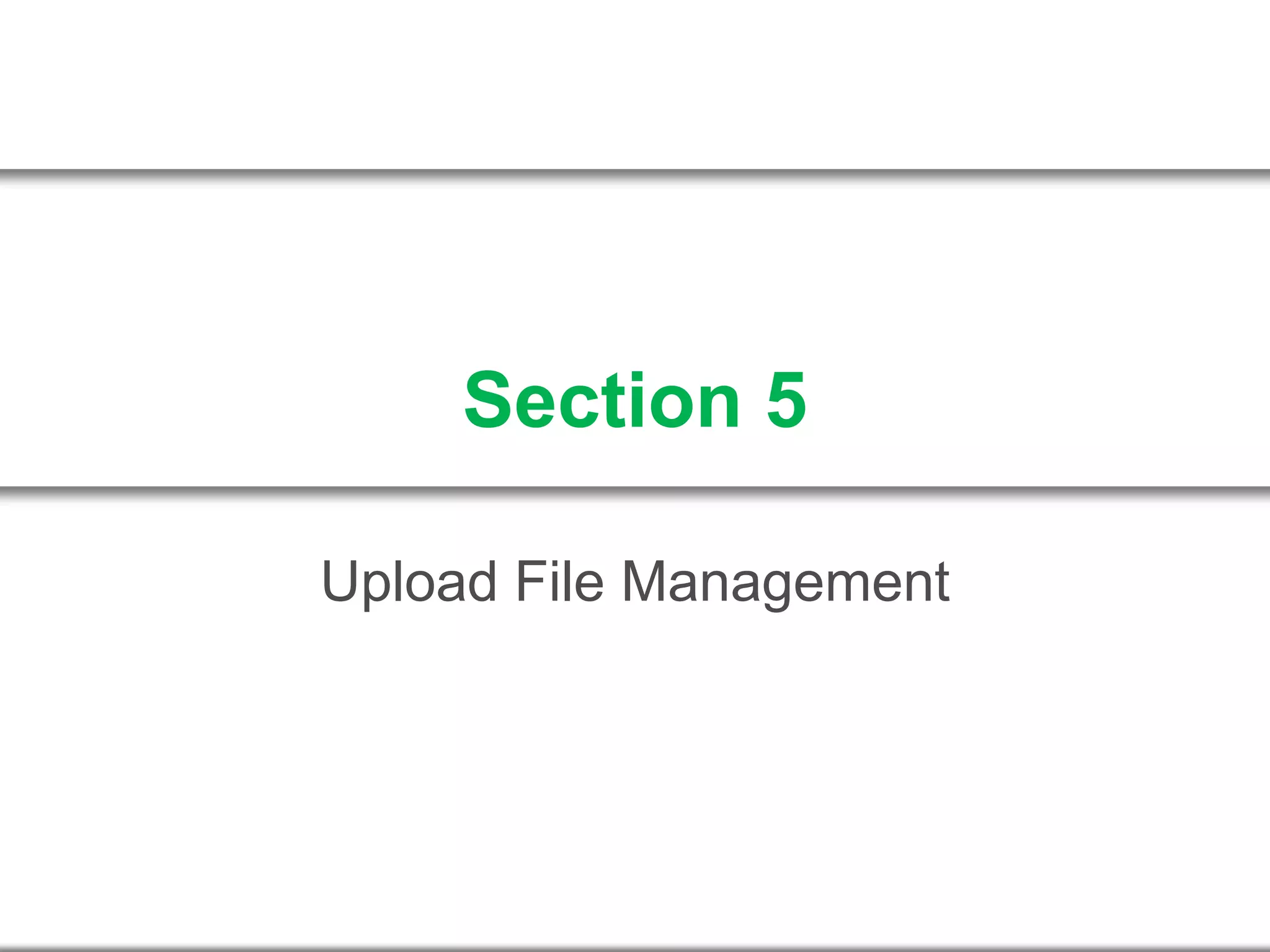 Section 5
Upload File Management
 