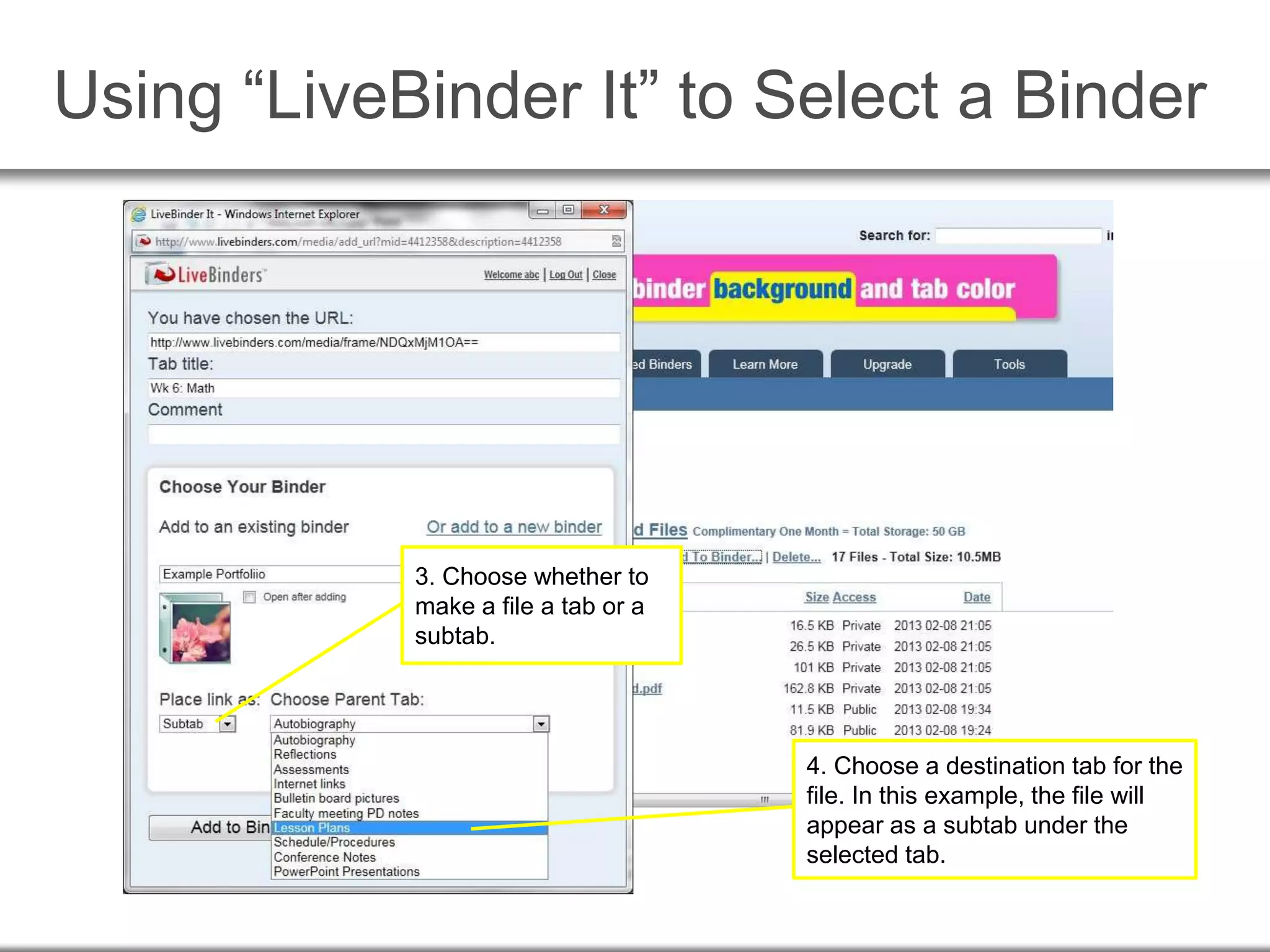 Using “LiveBinder It” to Select a Binder
3. Choose whether to
make a file a tab or a
subtab.
4. Choose a destination tab for the
file. In this example, the file will
appear as a subtab under the
selected tab.
 