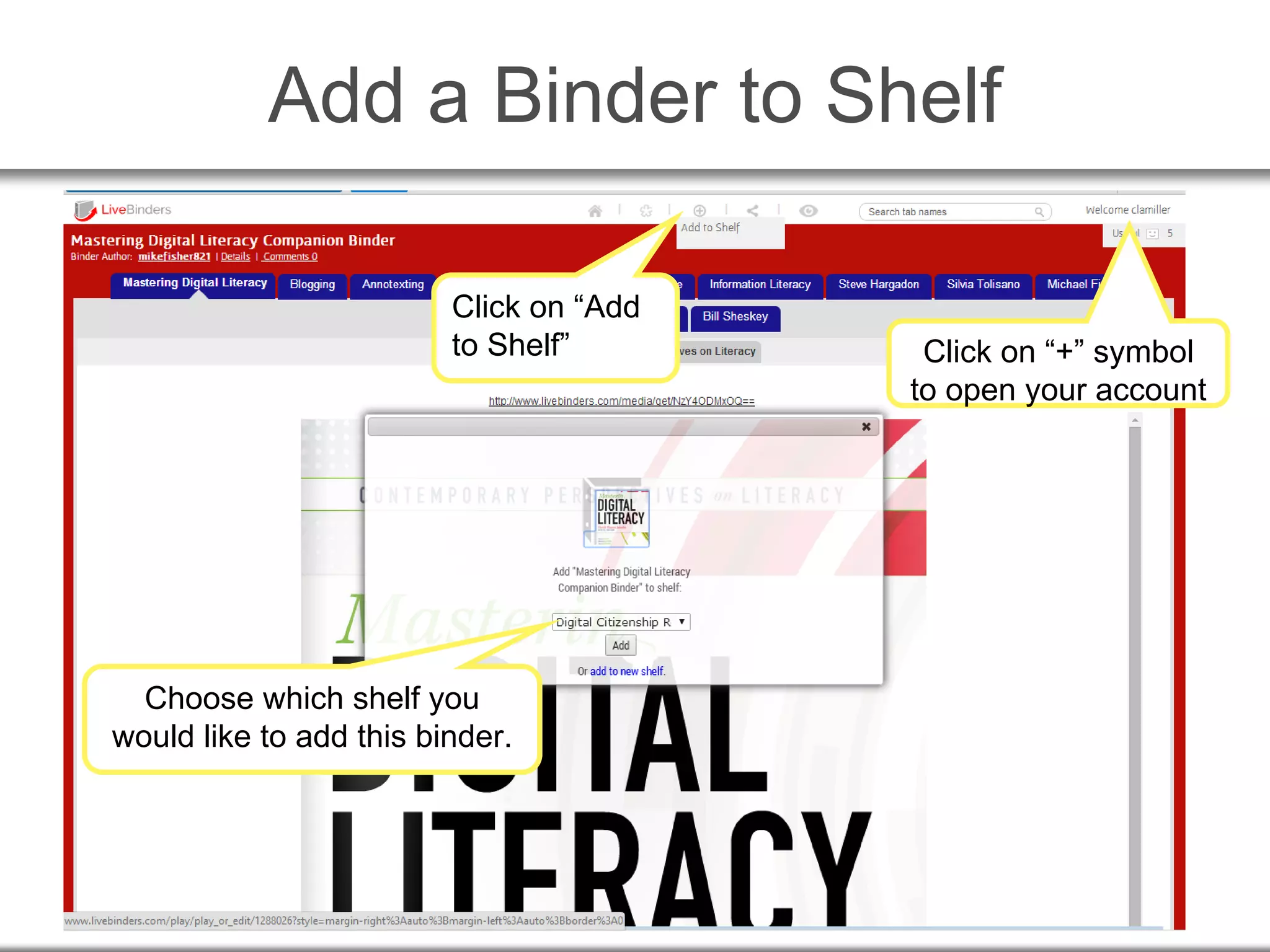 Add a Binder to Shelf
Click on “+” symbol
to open your account
Click on “Add
to Shelf”
Choose which shelf you
would like to add this binder.
 