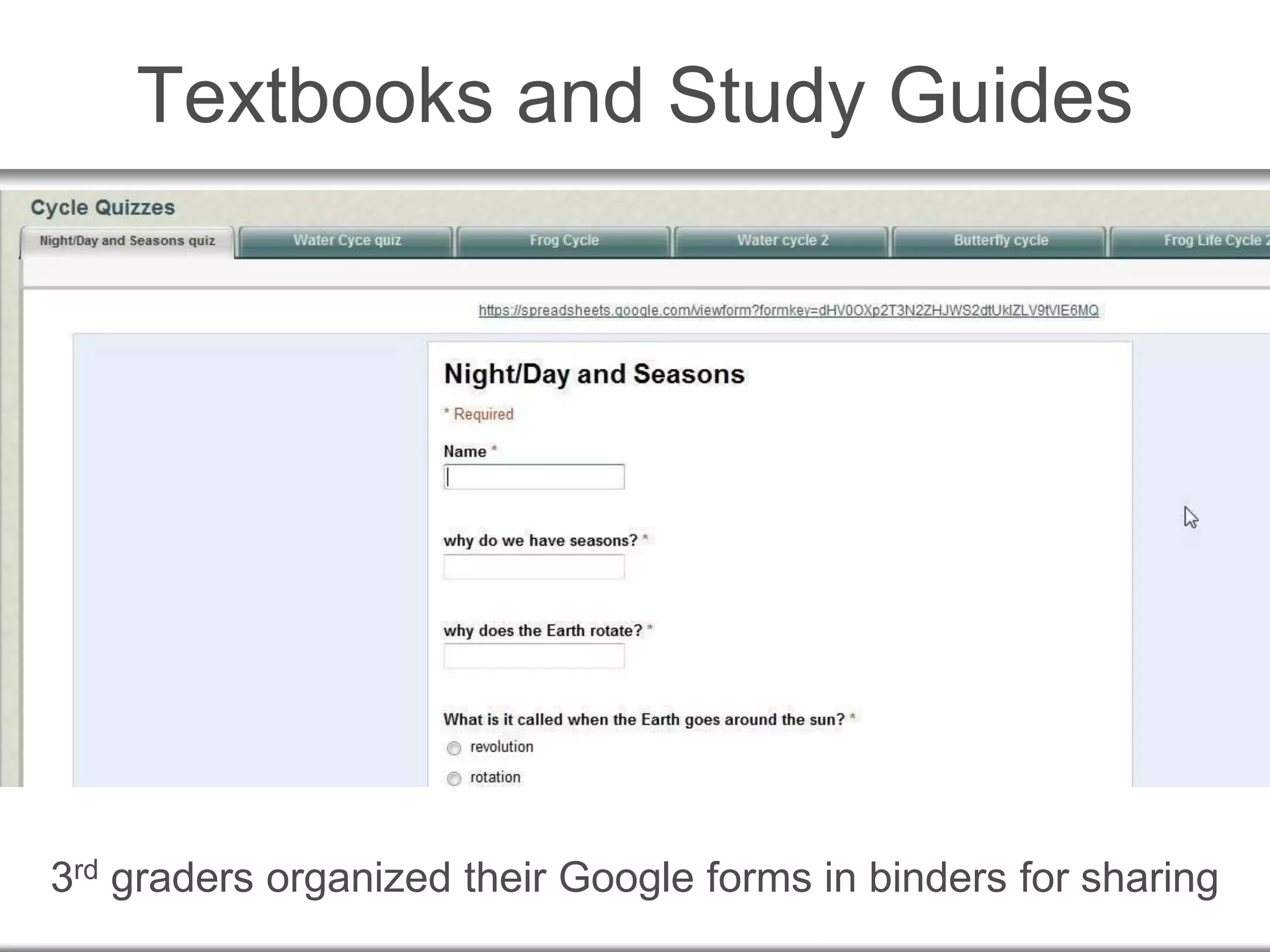 Textbooks and Study Guides
3rd graders organized their Google forms in binders for sharing
 