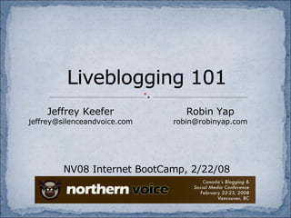 NV08 Internet BootCamp, 2/22/08 Jeffrey Keefer [email_address] Robin Yap [email_address] 